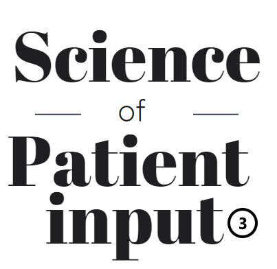 Science of Patient Input (SPI): Part 3